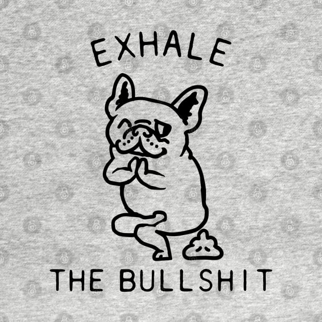 Exhale the Bullshit Frenchie by huebucket